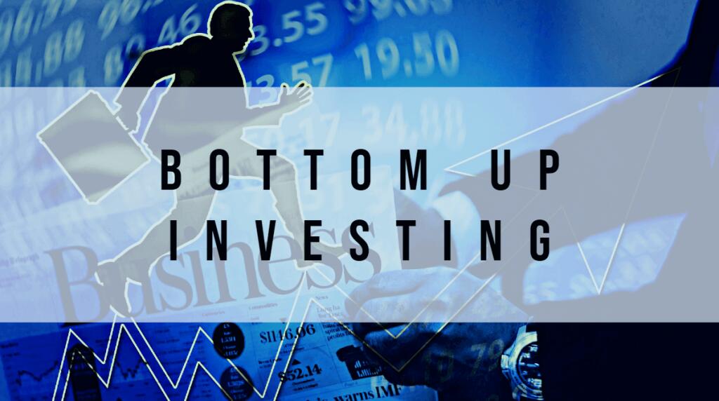 Bottom up investing